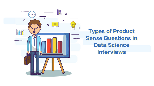 Types of Product Sense Questions in Data Science Interviews