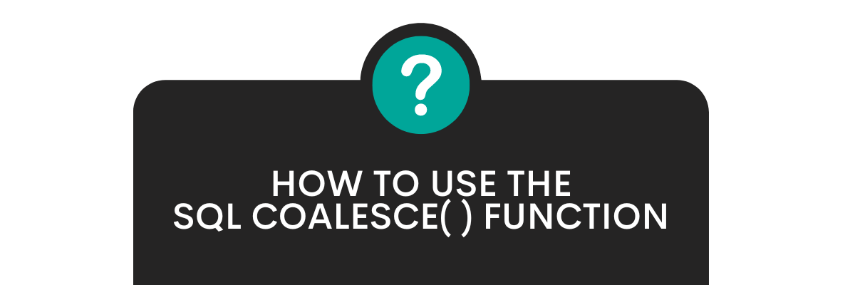 How to Use the SQL COALESCE() Function