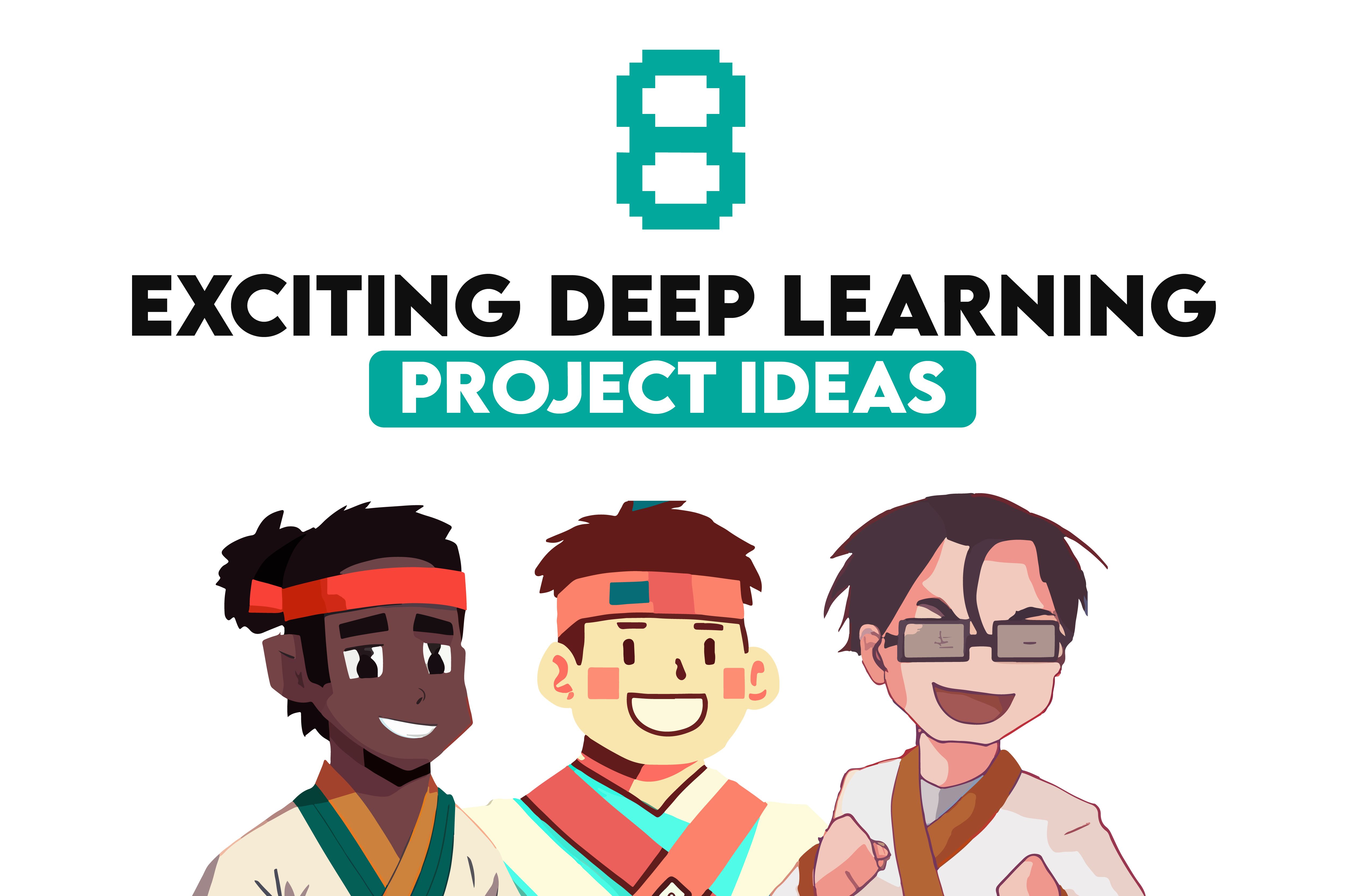 8 Exciting Deep Learning Project Ideas