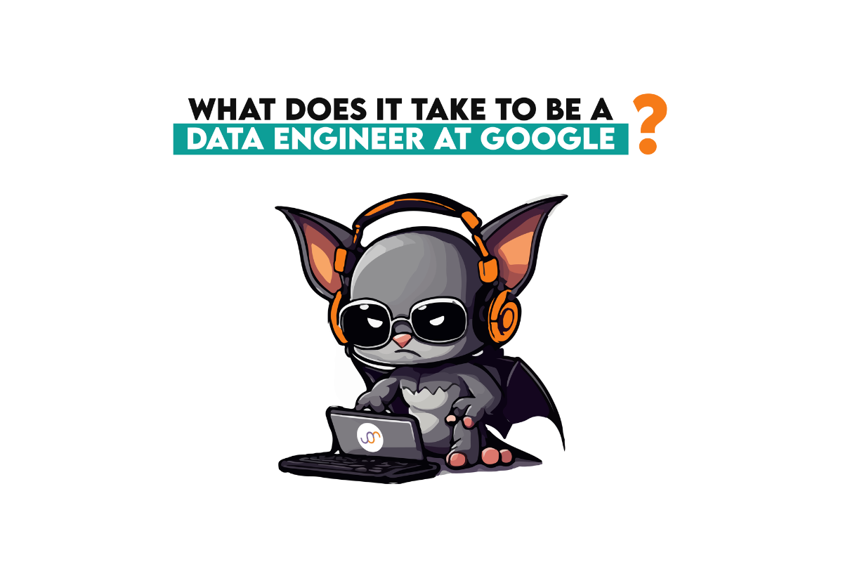 What Does It Take to Be a Data Engineer at Google