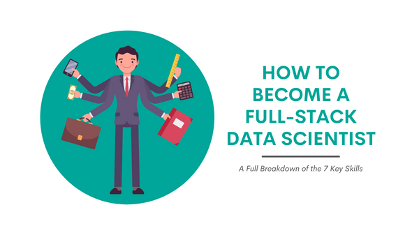 How to Become a Full Stack Data Scientist