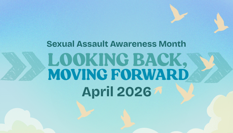 Graphic features sky scene with birds, reads Sexual Assault Awareness Month, Looking Back, Moving Forward, April 2026
