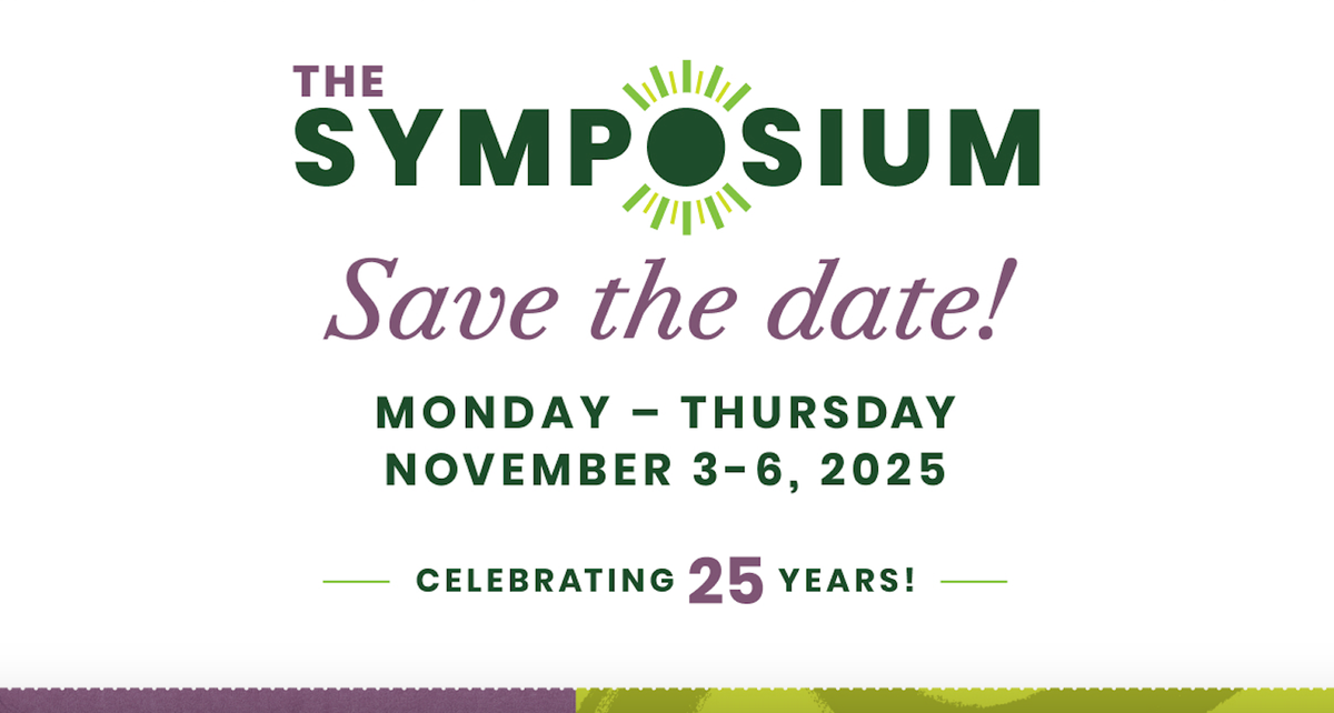 The Symposium Save the date! Monday, November 5 - Thursday, November 8, Celebrating 25 Years