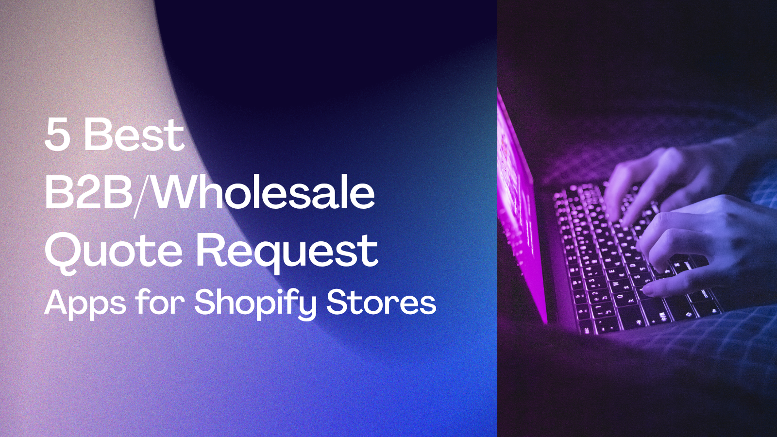 5 Best B2B/Wholesale Quote Request Apps for Shopify Stores