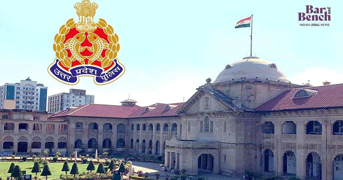UP police officers not loyal to Constitution, they act to satisfy political superiors: Allahabad High Court