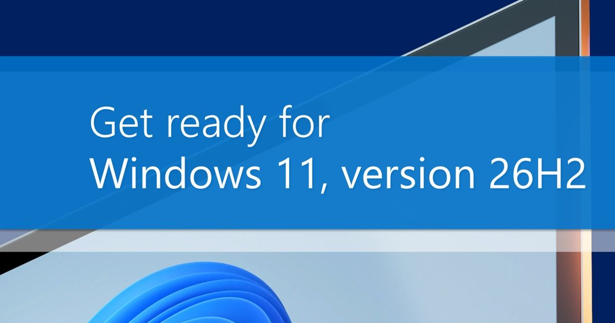 Windows 11 version 26H2: Microsoft details rollout strategy