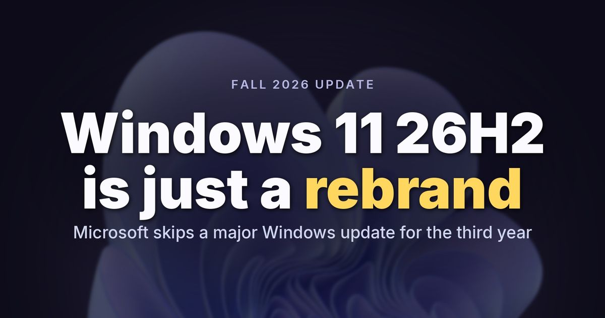 Microsoft confirms Windows 11 26H2 for fall 2026 release, reveals supported PCs and other details