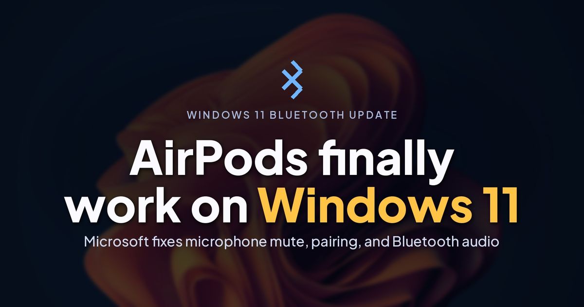 Microsoft is killing Windows 11's worst Bluetooth bugs, AirPods and Beats now work better