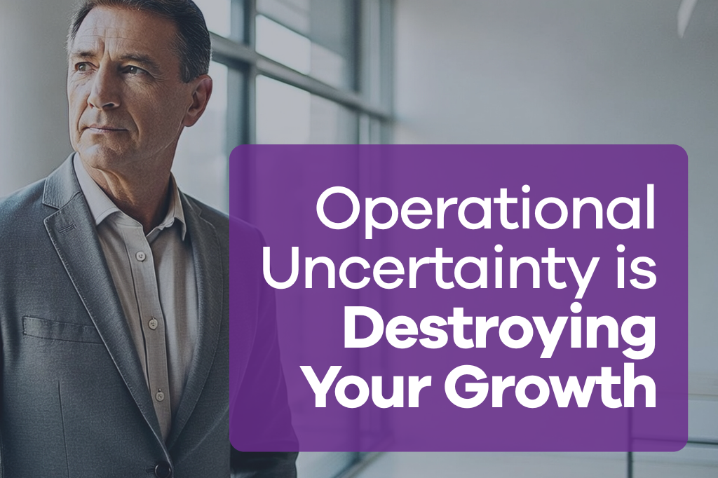 Operational Uncertainty Is Destroying Your Growth