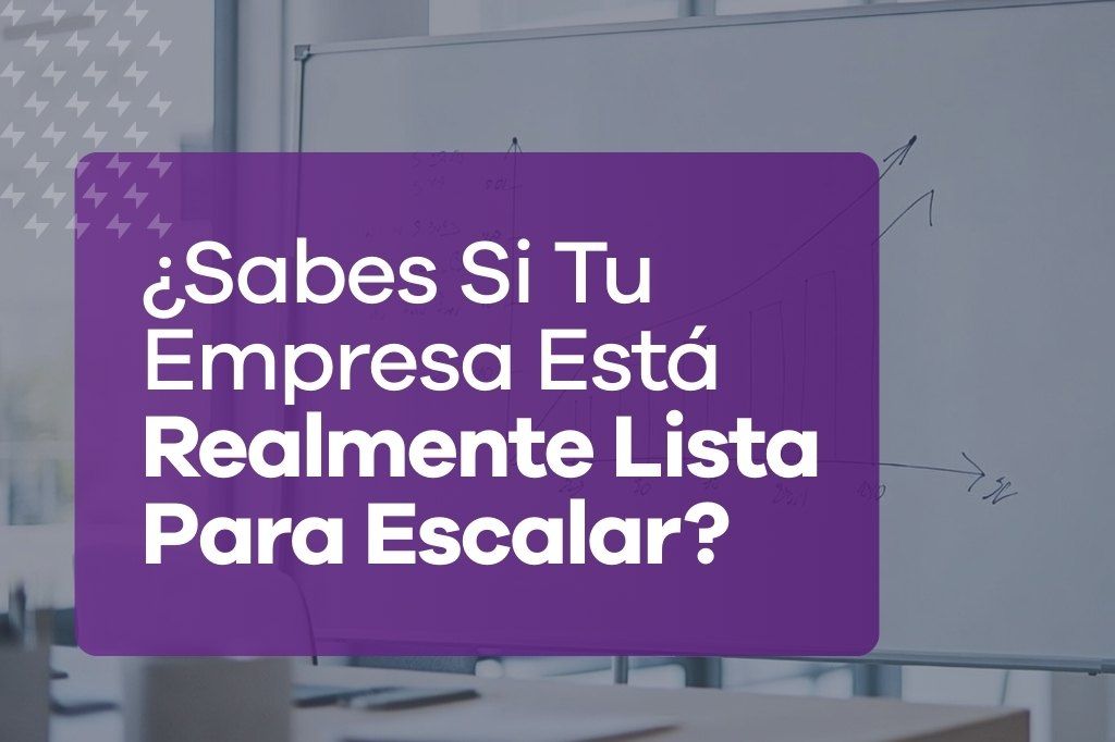 ¿Sabes Si Tu Empresa Está Realmente Lista Para Escalar?