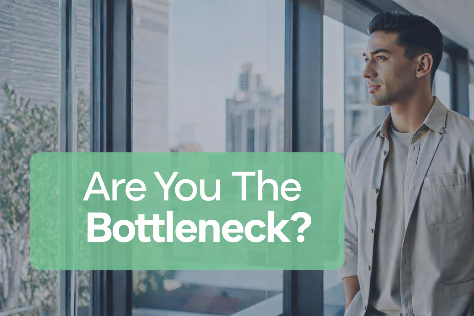 Are YOU The Bottleneck?