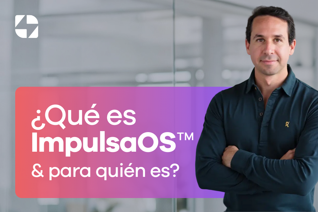 Qué es Impulsa OS™ y para quién es?