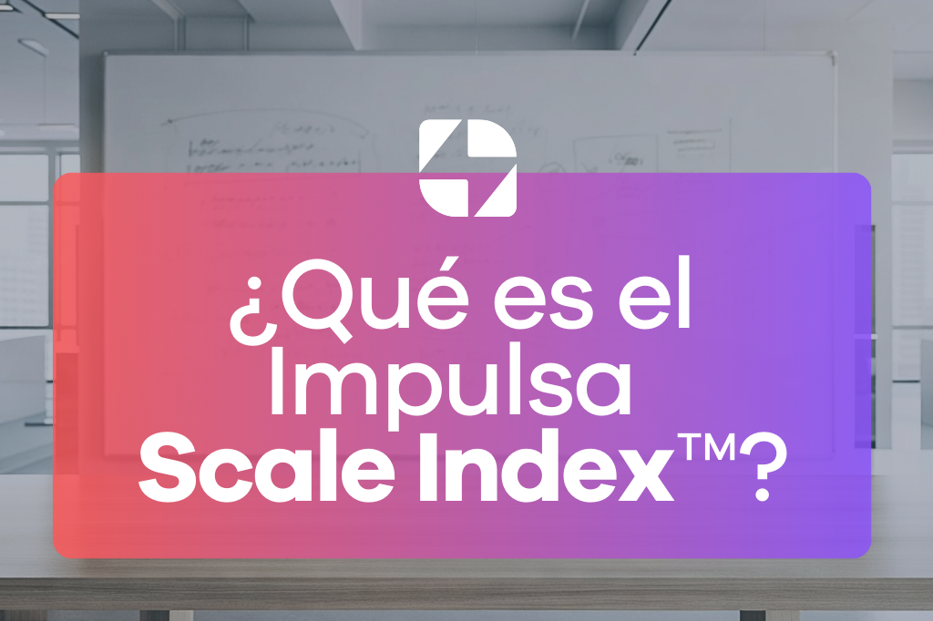¿Qué es el Impulsa Scale Index™?