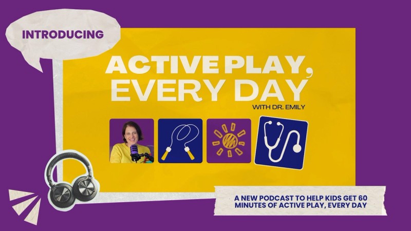 Active Play Is Preventative Care — Introducing Dr. Emily’s New Podcast