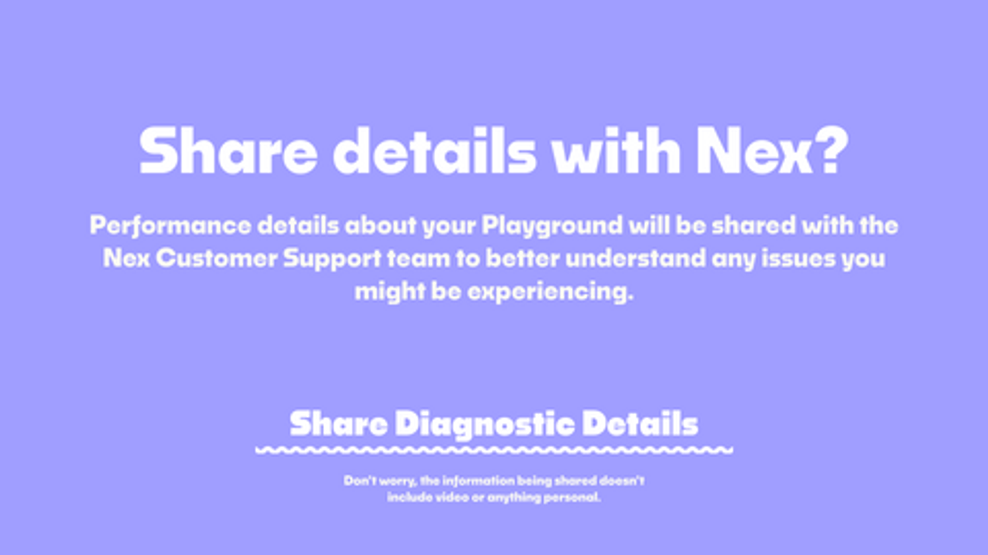 The customer support diagnostic screen on a purple background reading Share details with Nex to help troubleshoot performance issues on the Nex Playground system