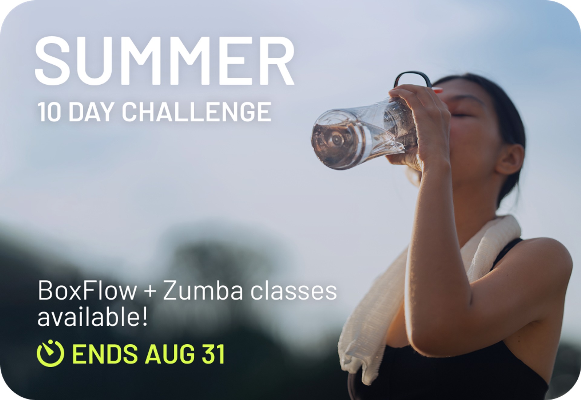 "Summer 10 Day Challenge" text on tile with woman drinking from water bottle after a workout. Additional text "BoxFlow + Zumba classes available! Ends Aug 31"