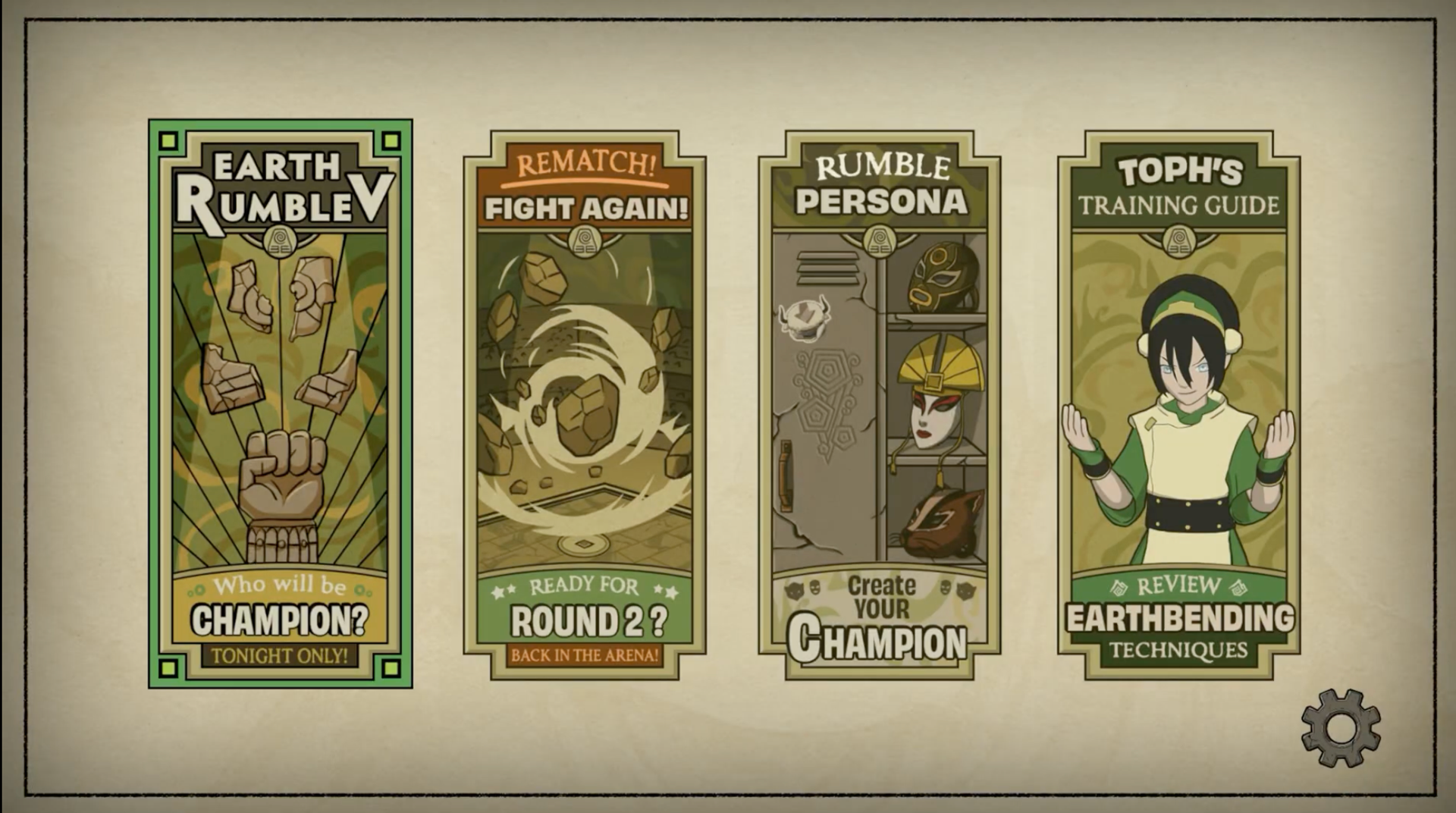 Inside Avatar: The Last Airbender Earth Rumble. Game options: Earth Rumble: Who will be the champion? Rematch! Fight again! Ready for round 2? Rumble Persona: Create your champion. Toph's Training Guide: Review Earthbending Techniques. 