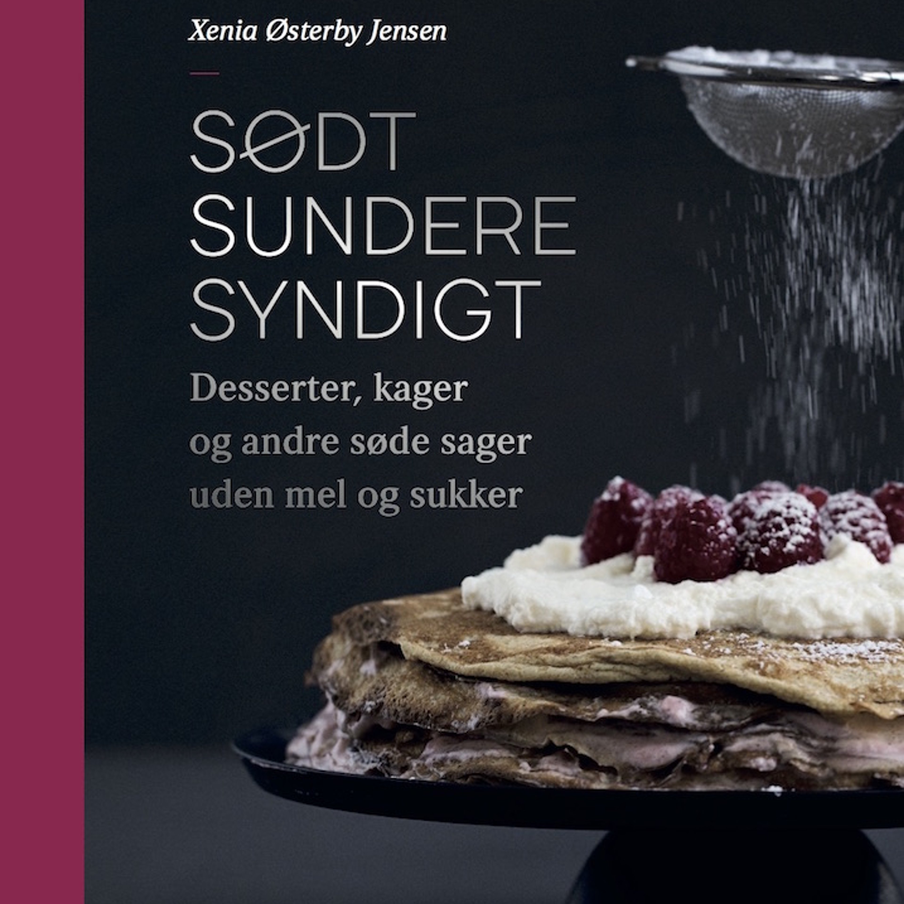 Sødt, sundere, syndigt - desserter, kager og andre søde sager uden mel og sukker