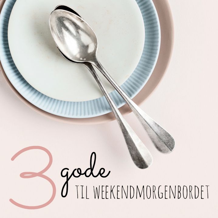 3 gode til weekendmorgenbordet