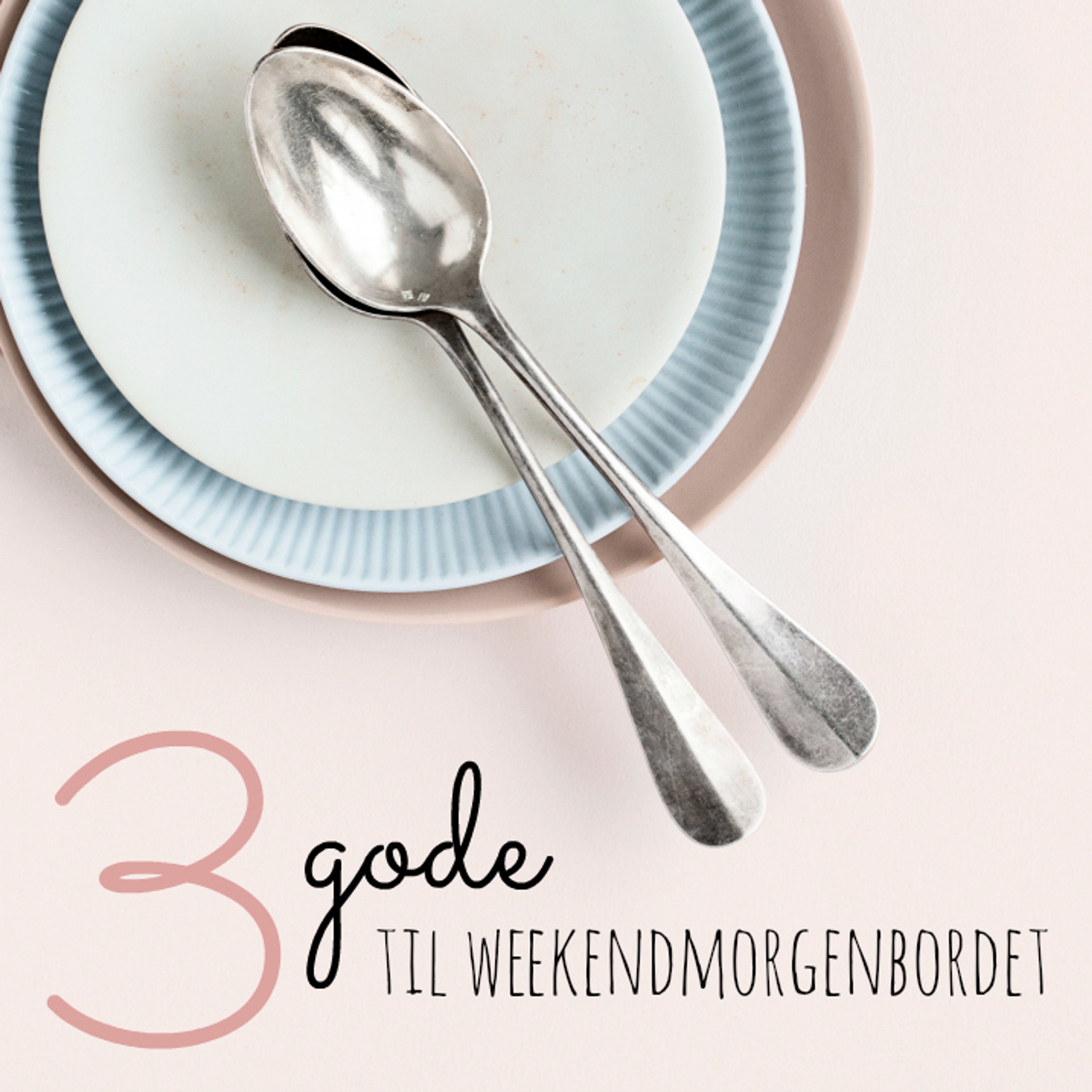 3 gode til weekendmorgenbordet