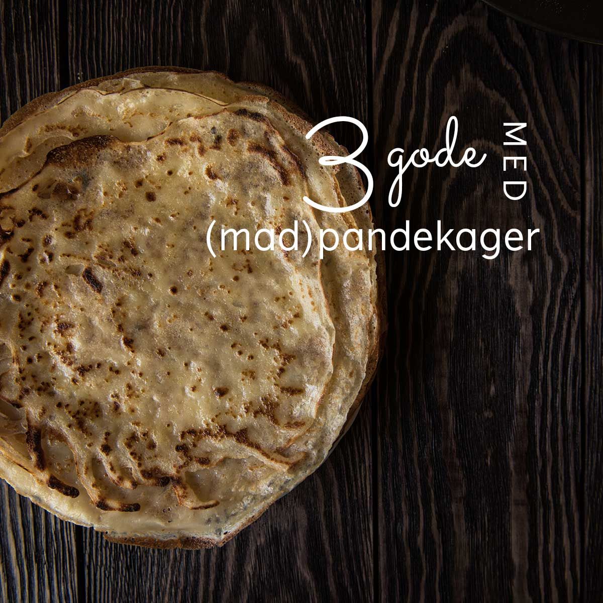 3 gode med (mad)pandekager
