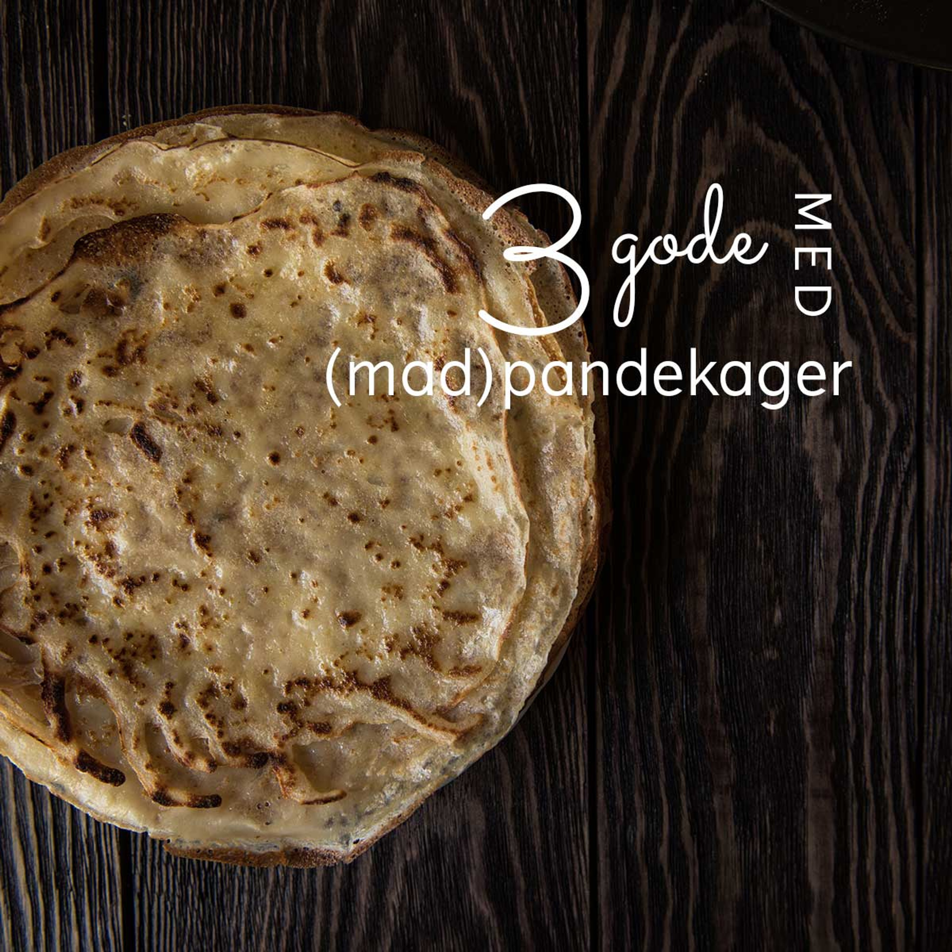 3 gode med (mad)pandekager