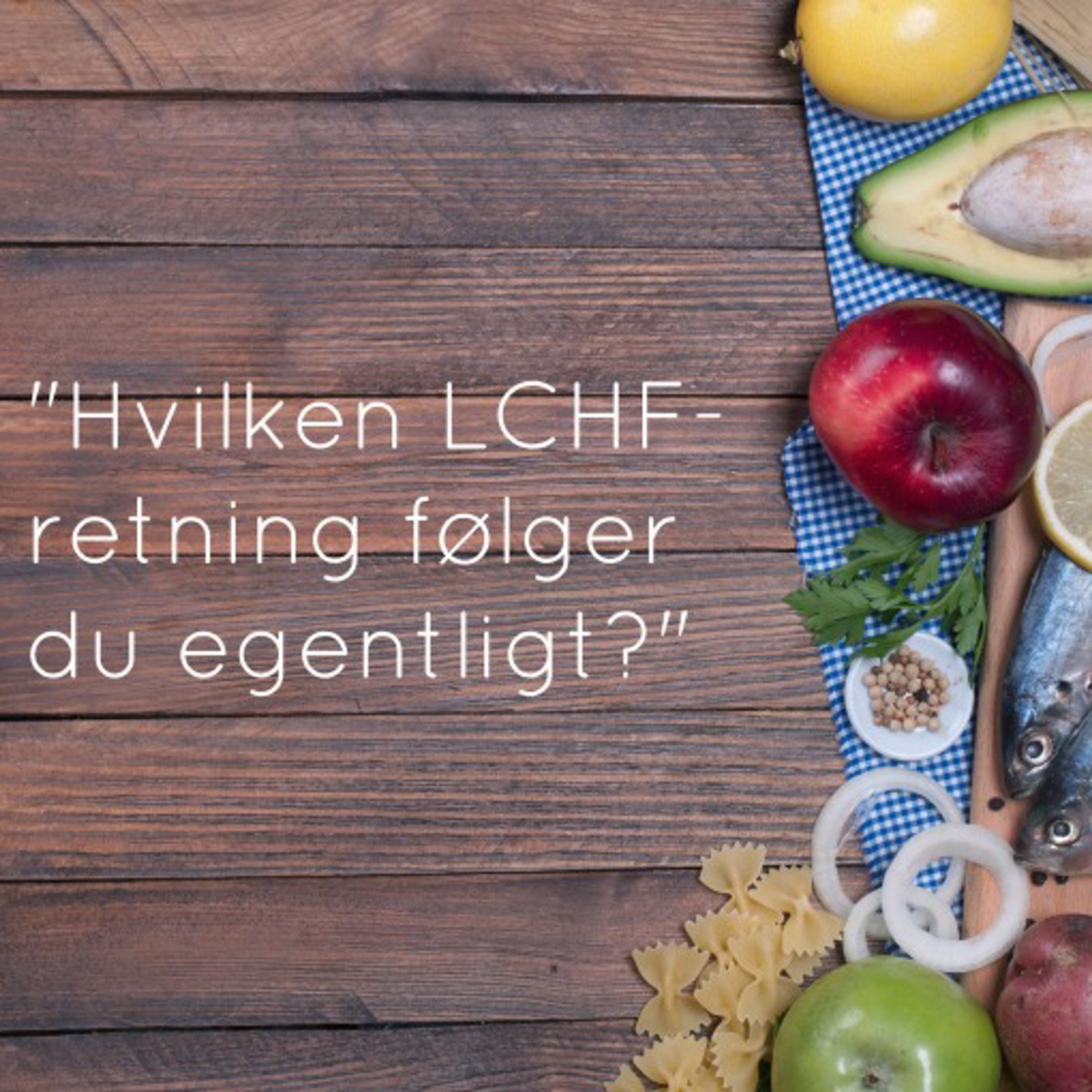"Hvilken LCHF-retning følger du egentligt?"