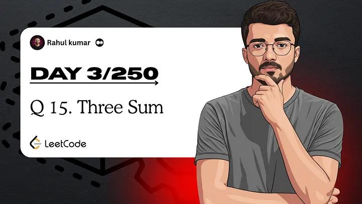 Day 3 of 250: LeetCode 15 Three Sum | Two Pointers Plus Sorting Explained