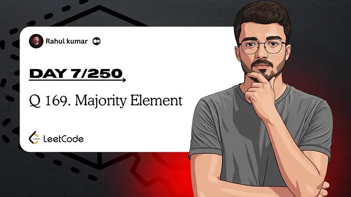 Day 7 of 250: LeetCode 169 Majority Element | Boyer-Moore Voting Algorithm Explained