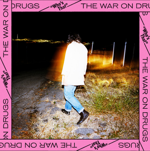 Who's That. by The War on Drugs.