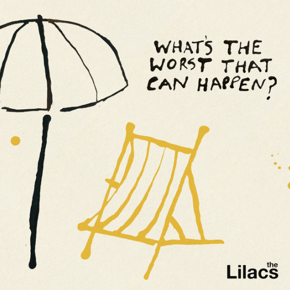 What's The Worst That Can Happen? by The Lilacs