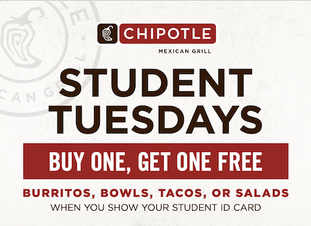 Student Tuesdays at Chipotle - buy one main, get one free when you show your valid student ID. Offer ends November 1.