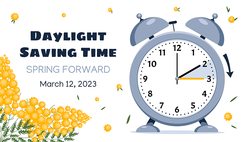 Daylight Saving Time graphic with an alarm clock and yellow flowers, reading 'Spring Forward March 12, 2023.'