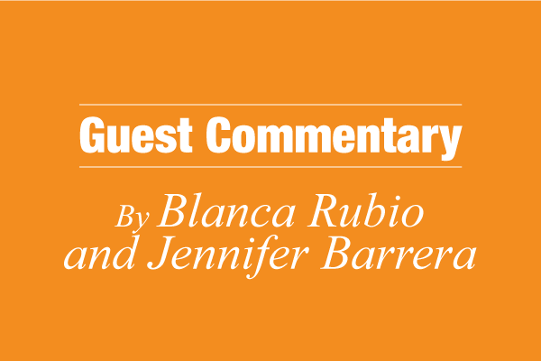 Orange graphic reading 'Guest Commentary By Blanca Rubio and Jennifer Barrera.'