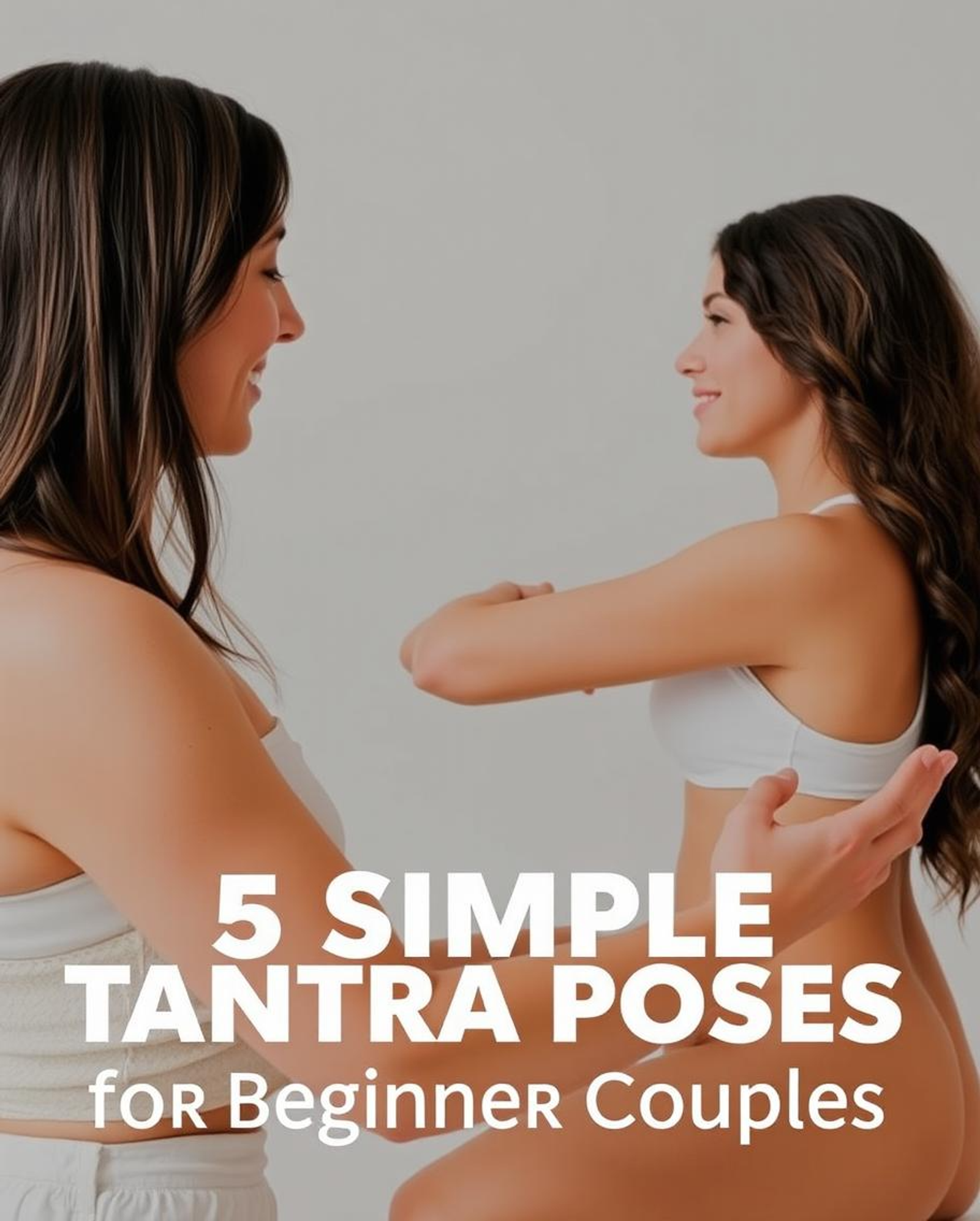 5 Simple Tantra Poses for Beginner Couples