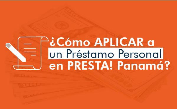 Cómo Aplicar a un Préstamo Personal en PRESTA! Panamá