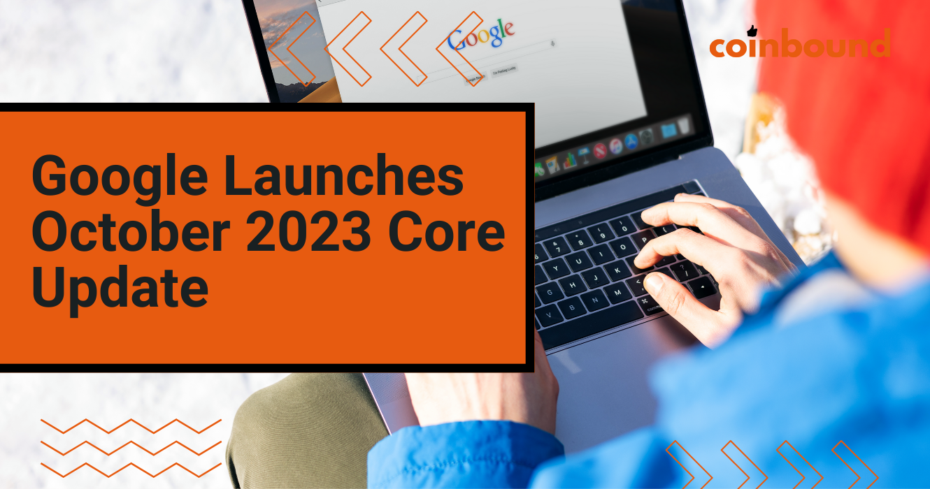 Google Launches October 2023 Broad Core Algorithm Update | Coinbound