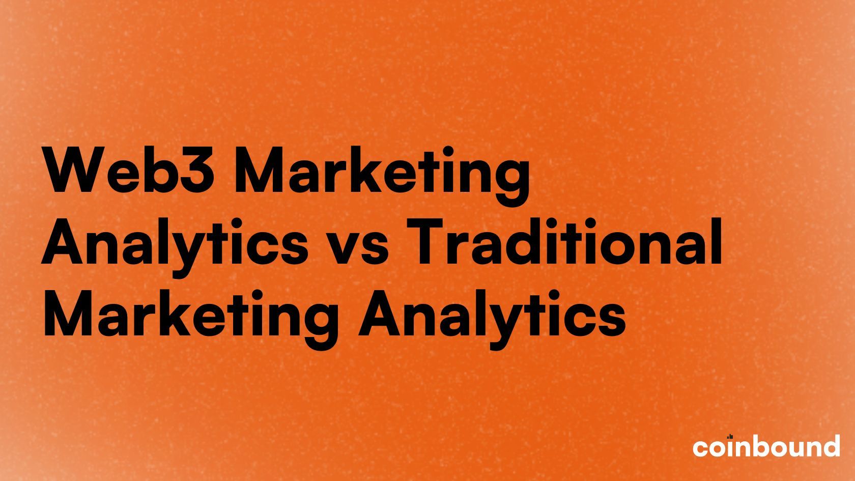 How is Web3 marketing analytics different from traditional marketing analytics? | Coinbound