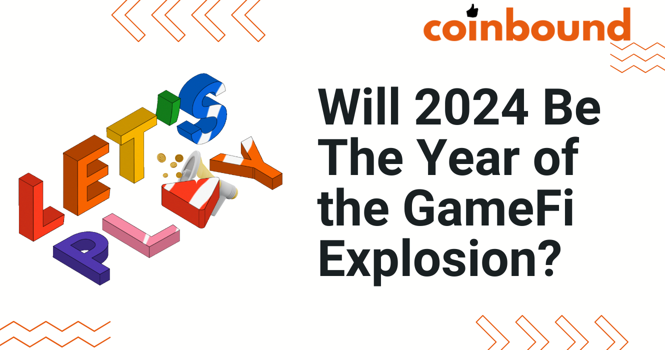 Will 2024 Be The Year of the GameFi Explosion? | Coinbound