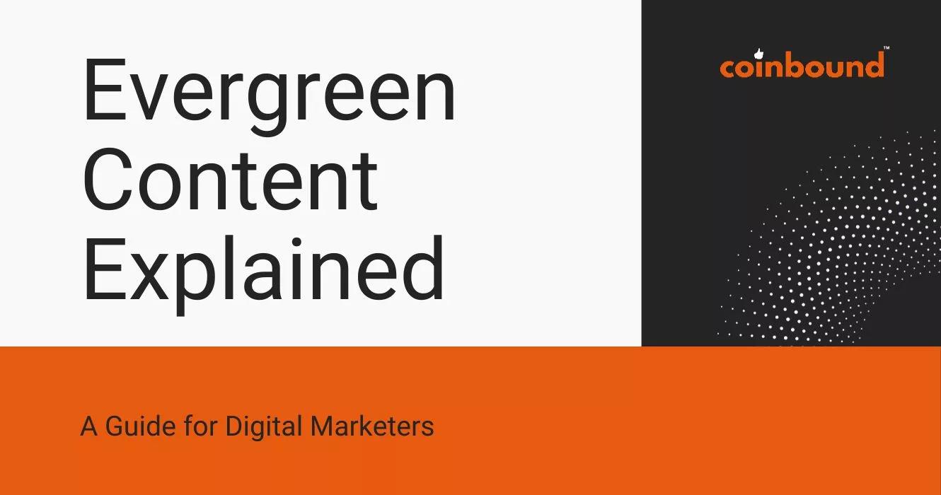 What Is Evergreen Content? A Guide for Digital Marketers | Coinbound