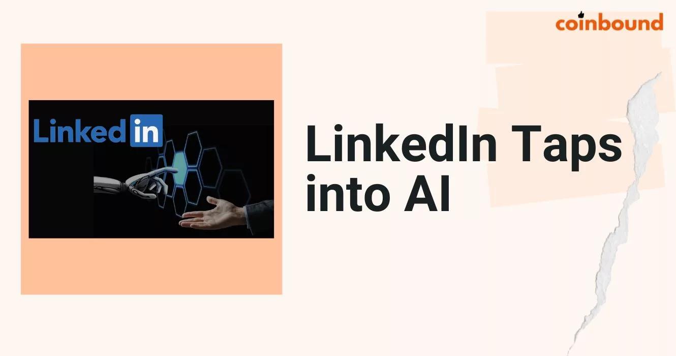 LinkedIn Taps into AI to Strengthen Marketers, Recruiters and Job Seekers | Coinbound