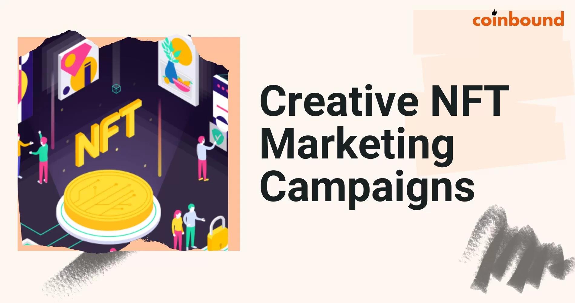 10 Creative Ways to Use NFTs in Your Marketing Campaigns | Coinbound