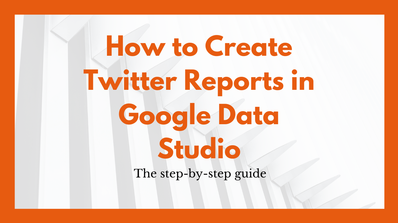 How to Create Twitter Analytics Reports in Google Data Studio (Step by Step Guide) | Coinbound