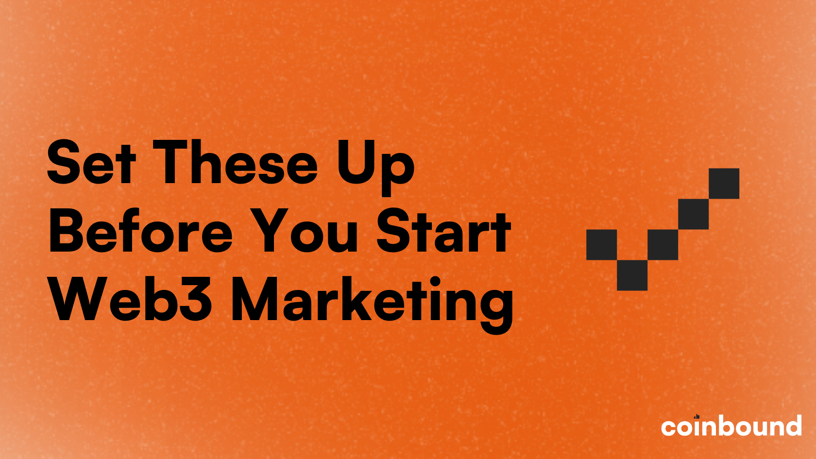 7 Things to Set Up Before Any Web3 Marketing Campaign | Coinbound