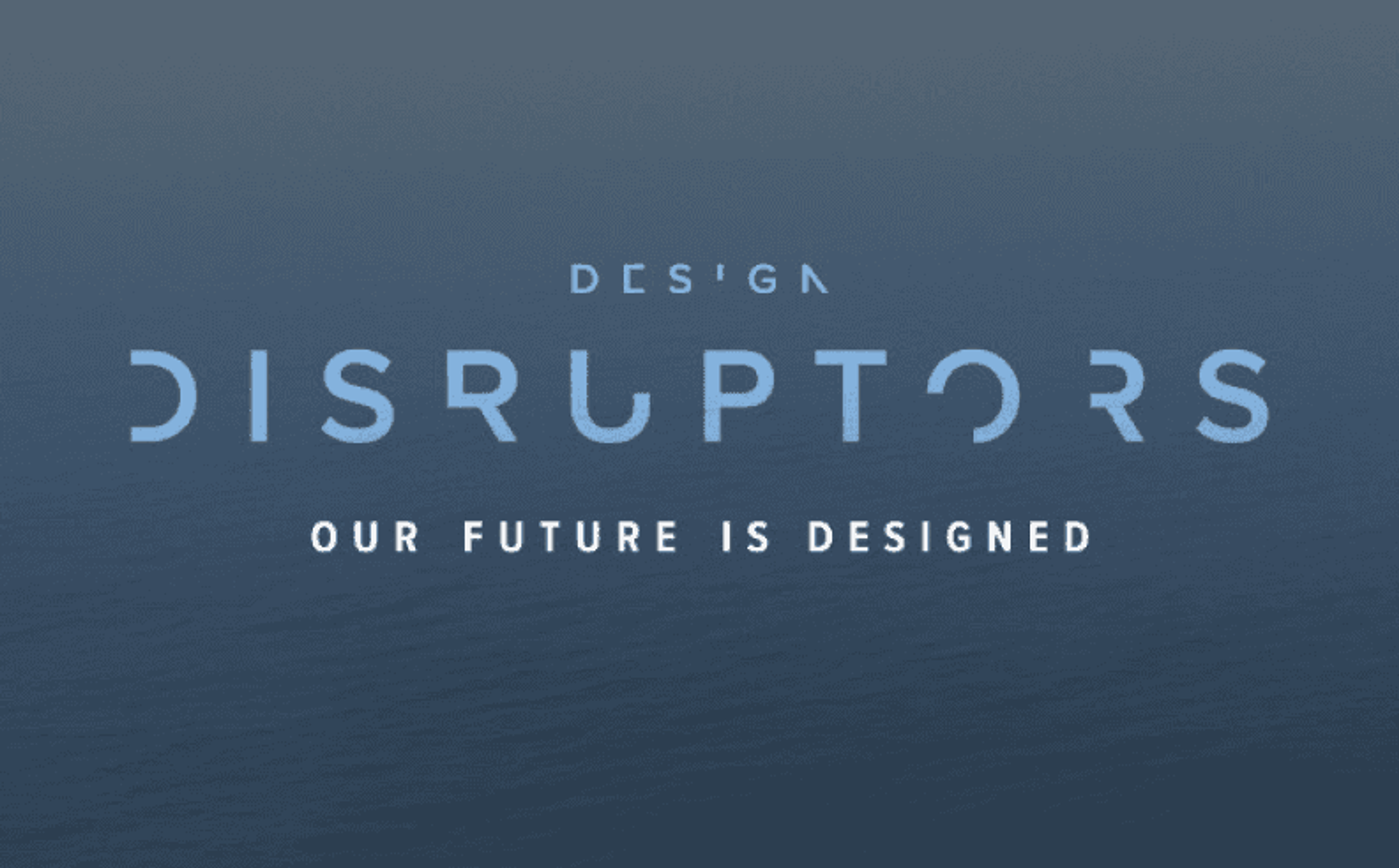 Disruptors - The Future is Design