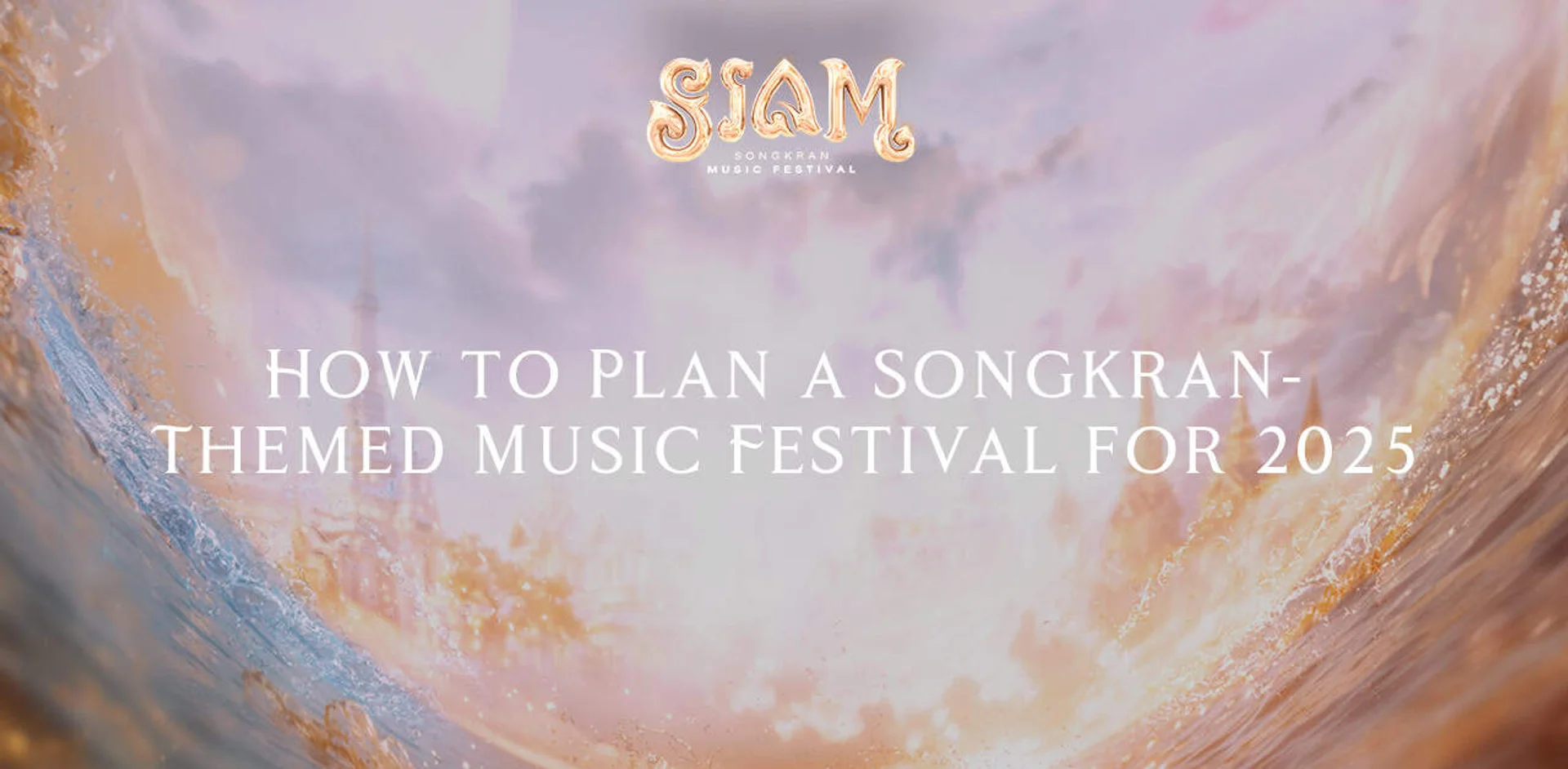 How to Plan a Songkran-Themed Music Festival for 2025