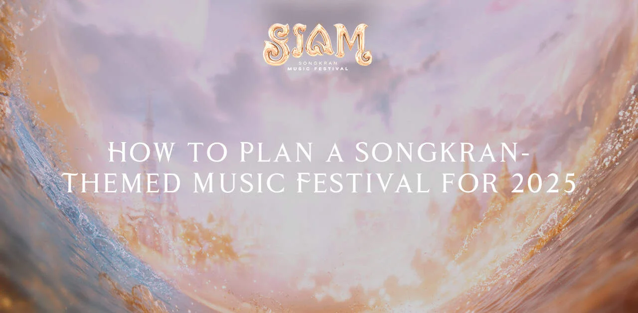 How to Plan a Songkran-Themed Music Festival for 2025