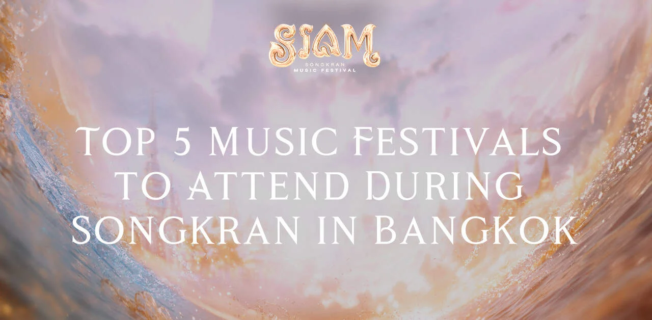 Top 5 Music Festivals to Attend During Songkran in Bangkok