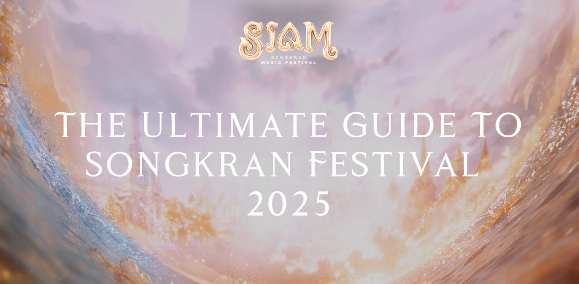 The Ultimate Guide to Songkran Festival in Thailand 2025