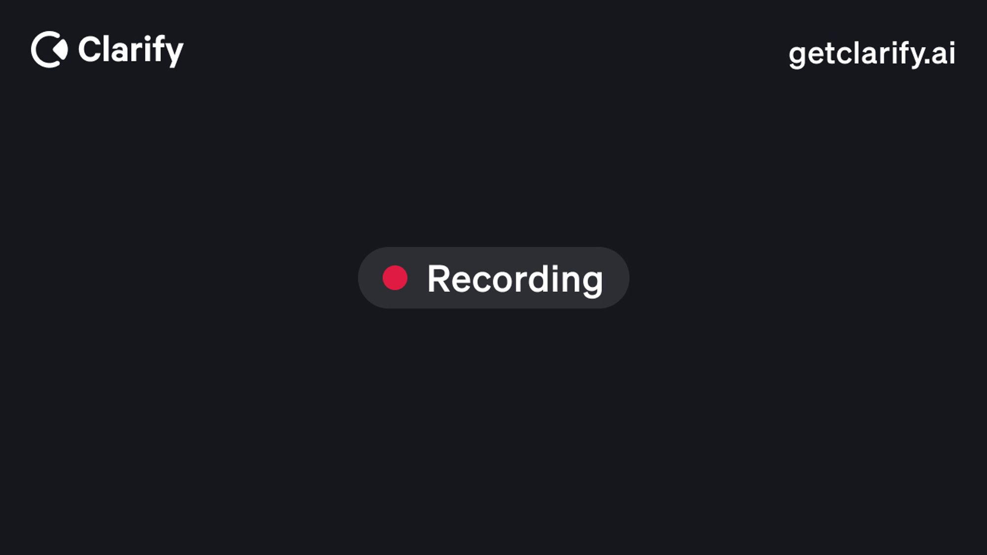Clarify is recording